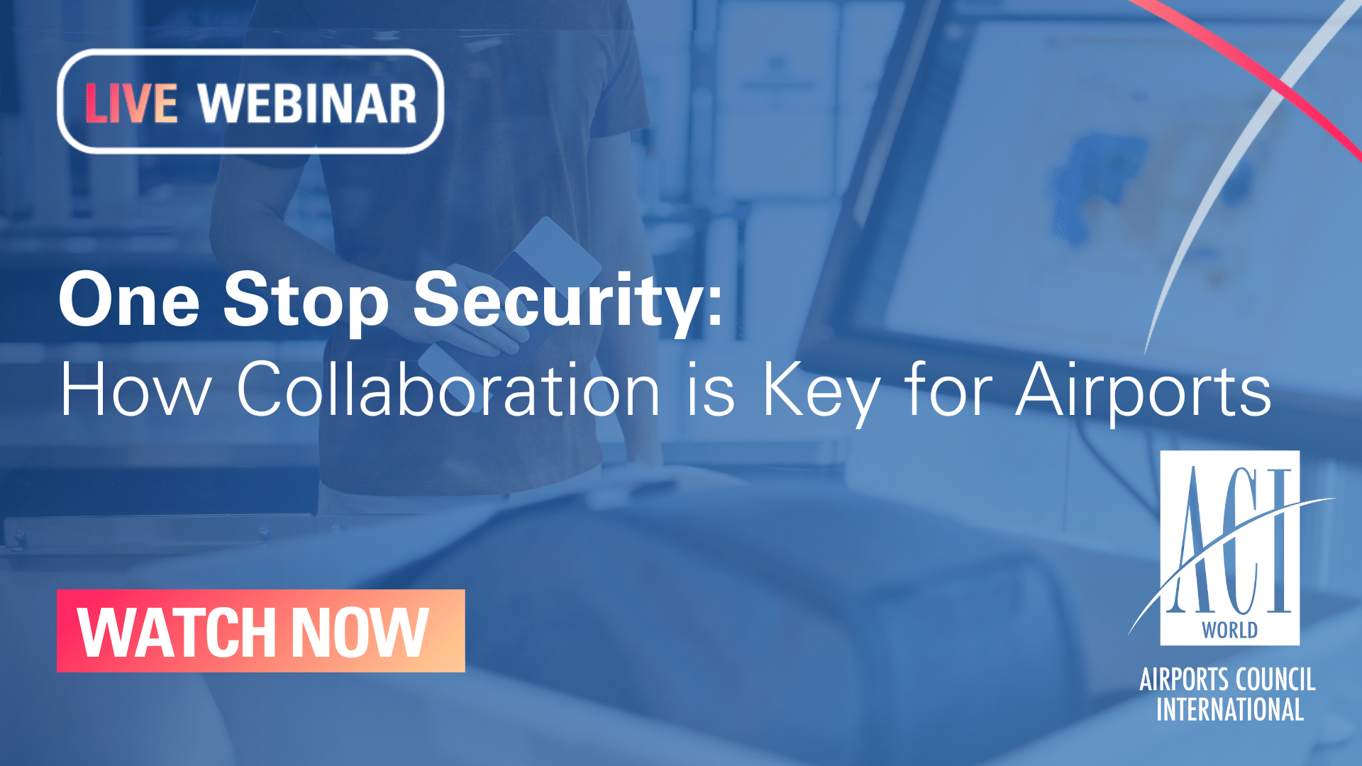 A promotional graphic for a live webinar titled One Stop Security: How Collaboration is Key for Airports, hosted by ACI World. The image features airport security screening equipment and a person holding travel documents.